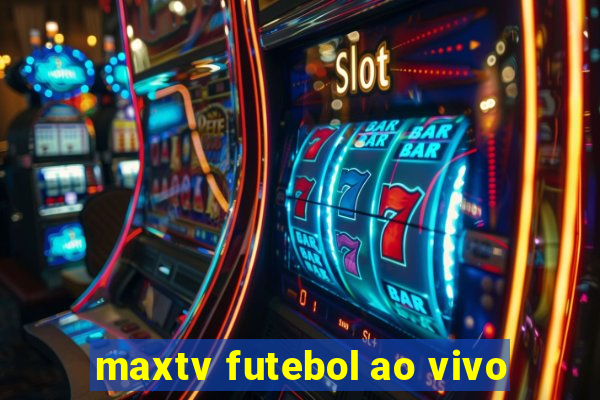 maxtv futebol ao vivo